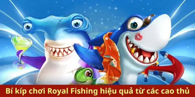Bí Kíp Bắn Cá Royal Fishing Tại Nohu90 Ăn Tiền Triệu Mỗi Ngày 2 Bí Kíp Bắn Cá Royal Fishing Tại Nohu90 Ăn Tiền Triệu Mỗi Ngày